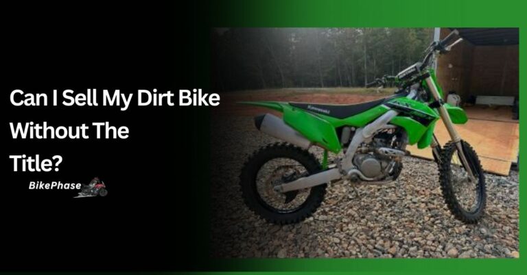 Can I Sell My Dirt Bike Without the Title? – Your Ultimate Guide!
