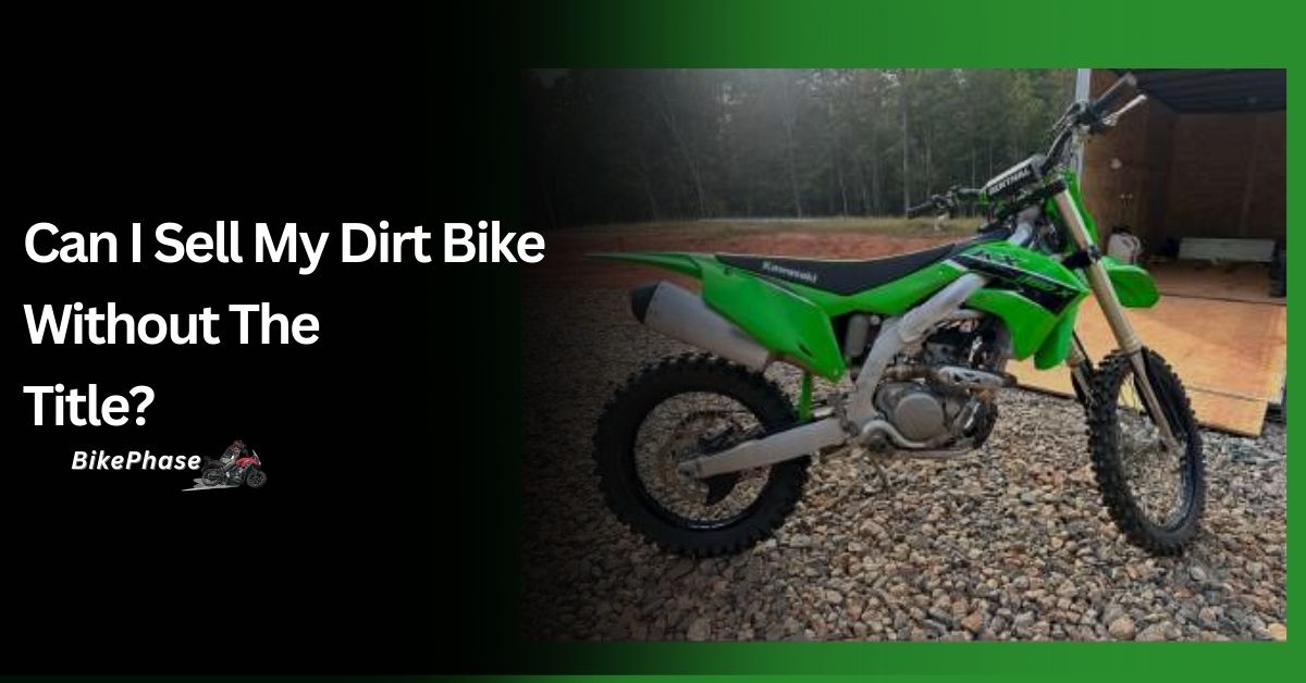 Can I Sell My Dirt Bike Without the Title?