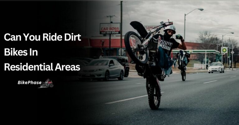 Can You Ride Dirt Bikes In Residential Areas? – Go On An Adventure In 2023!