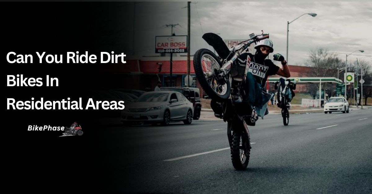 Can You Ride Dirt Bikes In Residential Areas?