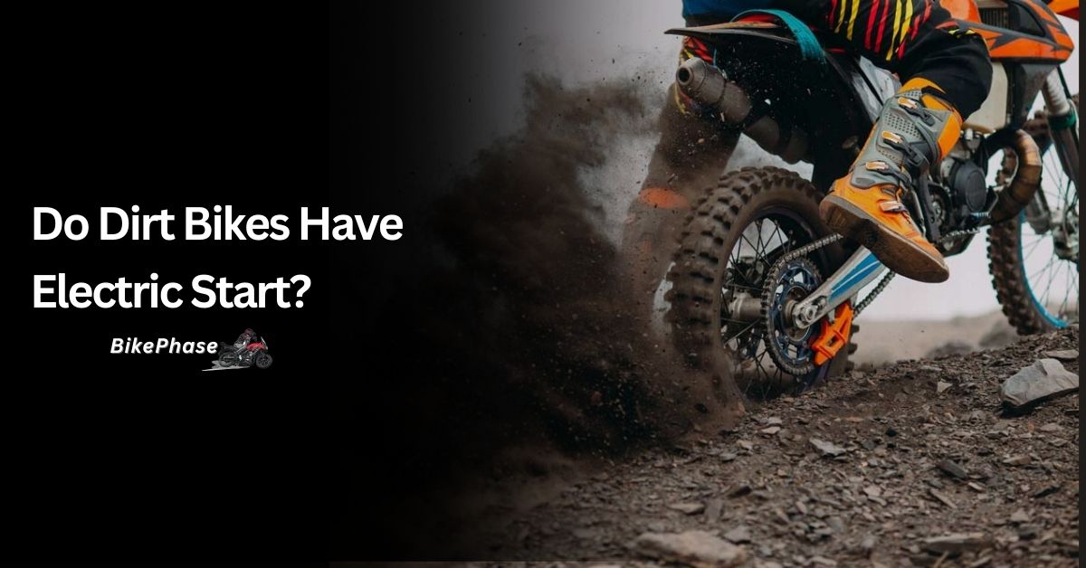 Do Dirt Bikes Have Electric Start?