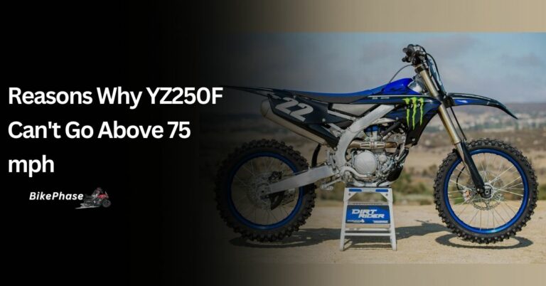 Reasons Why YZ250F Can’t Go Above 75 mph – Unlocking the Secrets!