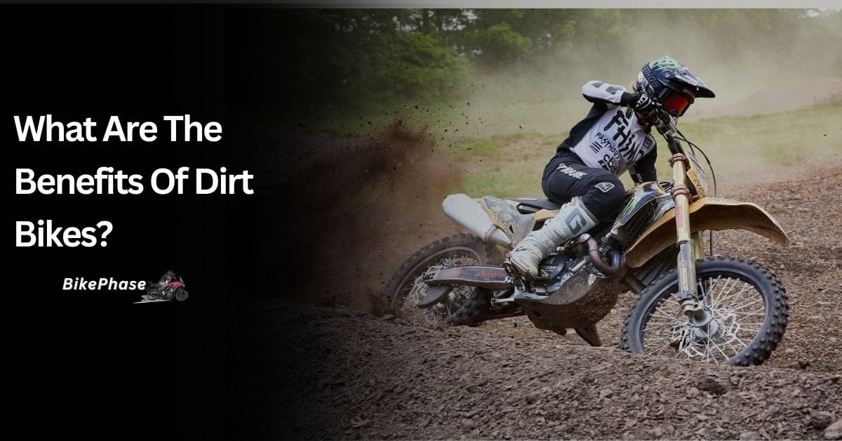 What Are The Benefits Of Dirt Bikes?