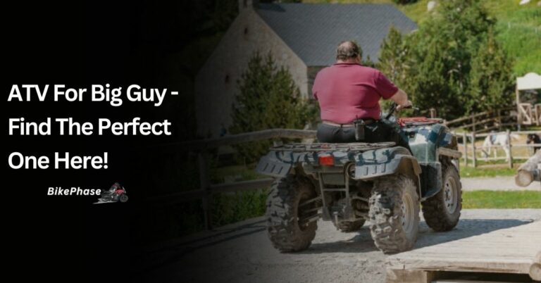 ATV For Big Guy – Finding The Perfect Ride For Larger Riders!