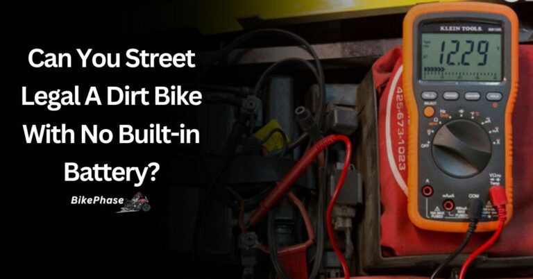 Can You Street Legal A Dirt Bike With No Built-in Battery? – A Detailed Guide In 2023!