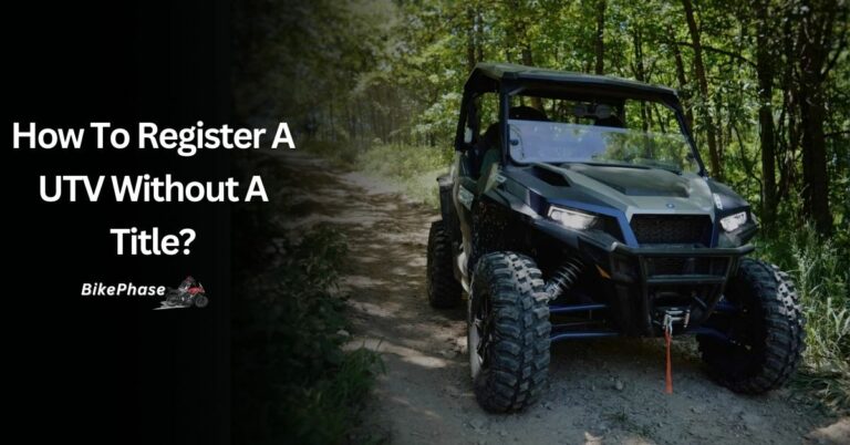 How To Register A UTV Without A Title? – Everything You’re Looking For In 2023!