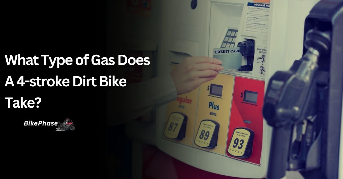 What Type of Gas Does a 4-stroke Dirt Bike Take?
