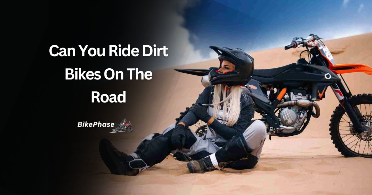 Can You Ride Dirt Bikes On The Road