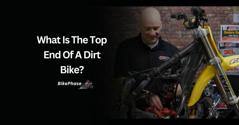 What Is The Top End Of A Dirt Bike? – Check In 2024!