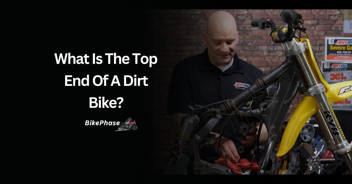 What Is The Top End Of A Dirt Bike?