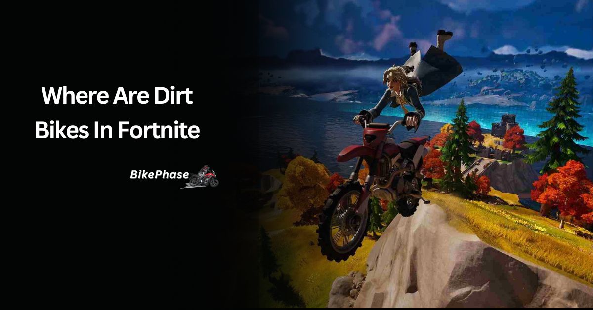 Where Are Dirt Bikes In Fortnite